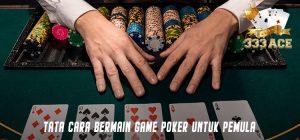 Tata Cara Bermain Game Poker Untuk Pemula